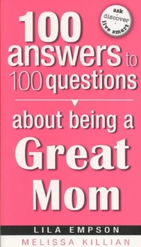 100 Answers about Being a Great Mom, Paperback / softback Book 100 Answers about Being a Great Mom, Paperback / softback Book