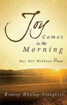 Joy Comes in the Morning : But Not Without Peace, Paperback Book Joy Comes in the Morning : But Not Without Peace, Paperback Book