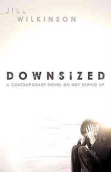Downsized : A Contemporary Novel on Not Giving Up, Hardback Book Downsized : A Contemporary Novel on Not Giving Up, Hardback Book