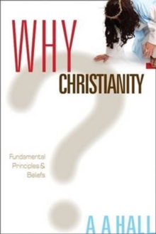 Why Christianity : Fundamental Principles & Beliefs, Paperback Book Why Christianity : Fundamental Principles & Beliefs, Paperback Book