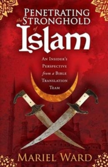Penetrating the Stronghold of Islam : An Insider's Perspective from a Bible Translation Team, Paperback / softback Book Penetrating the Stronghold of Islam : An Insider's Perspective from a Bible Translation Team, Paperback / softback Book