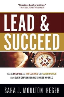 Lead and Succeed : How to Inspire and Influence with Confidence in an Ever-Changing Business World, Hardback Book Lead and Succeed : How to Inspire and Influence with Confidence in an Ever-Changing Business World, Hardback Book
