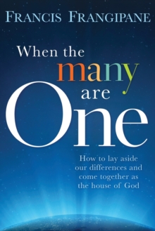When the Many Are One : Amazing Things Will Happen When You Come Together and God Shows Up, Paperback / softback Book When the Many Are One : Amazing Things Will Happen When You Come Together and God Shows Up, Paperback / softback Book