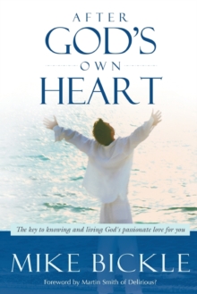 After God's Own Heart : The Key to Knowing and Living God's Passionate Love for You, Paperback Book After God's Own Heart : The Key to Knowing and Living God's Passionate Love for You, Paperback Book