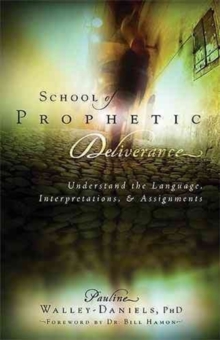 School of Prophetic Deliverance : Understand the Language, Interpretations and Assignments, Paperback / softback Book School of Prophetic Deliverance : Understand the Language, Interpretations and Assignments, Paperback / softback Book