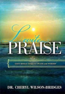 Levite Praise : God's Biblical Design for Praise and Worship, Hardback Book Levite Praise : God's Biblical Design for Praise and Worship, Hardback Book