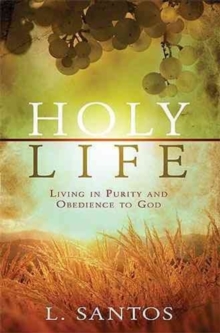 Holy Life : Living in Purity and Obedience to God, Paperback Book Holy Life : Living in Purity and Obedience to God, Paperback Book