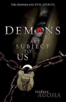 Demons Are Subject to Us : Take Dominion Over Evil Spirits, Hardback Book Demons Are Subject to Us : Take Dominion Over Evil Spirits, Hardback Book