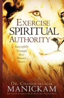Exercise Spiritual Authority : Successfully Triumph Over Demonic Powers, Paperback Book Exercise Spiritual Authority : Successfully Triumph Over Demonic Powers, Paperback Book