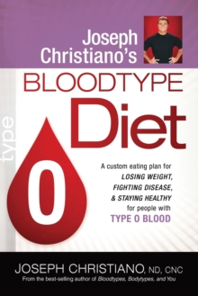 Joseph Christiano's Bloodtype Diet O : A Custom Eating Plan for Losing Weight, Fighting Disease & Staying Healthy for People with Type O Blood, Paperback / softback Book Joseph Christiano's Bloodtype Diet O : A Custom Eating Plan for Losing Weight, Fighting Disease & Staying Healthy for People with Type O Blood, Paperback / softback Book