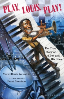 Play, Louis, Play! : The True Story of a Boy and His Horn