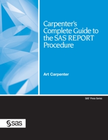 Carpenter's Complete Guide to the SAS REPORT Procedure