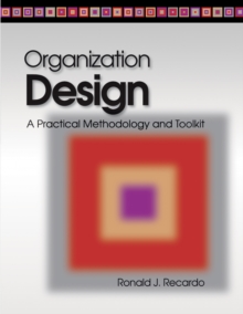 Organization Design : A Practical Methodology and Toolkit