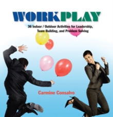 Work Play : 36 Indoor/Outdoor Activities for Leadership, Team Building, and Problem Solving