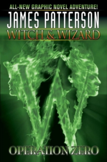James Patterson's Witch & Wizard Volume 2 : Operation Zero, Hardback Book James Patterson's Witch & Wizard Volume 2 : Operation Zero, Hardback Book
