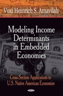 Modeling Income Determinants in Embedded Economies : Cross-Section Applications to U.S. Native American Economies, Hardback Book Modeling Income Determinants in Embedded Economies : Cross-Section Applications to U.S. Native American Economies, Hardback Book