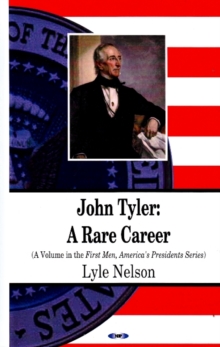 John Tyler : A Rare Career, Hardback Book John Tyler : A Rare Career, Hardback Book