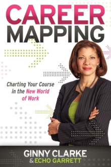 Career Mapping : Charting Your Course in the New World of Work