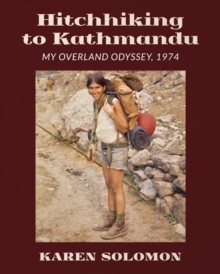 Hitchhiking to Kathmandu : My Overland Odyssey, 1974