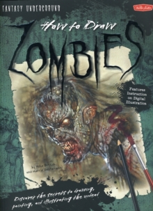 How to Draw Zombies : Discover the Secrets to Drawing, Painting, and Illustrating the Undead, Paperback Book How to Draw Zombies : Discover the Secrets to Drawing, Painting, and Illustrating the Undead, Paperback Book