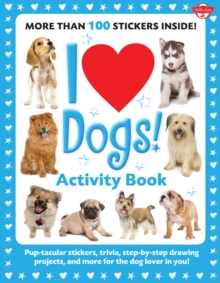 I Love Dogs! Activity Book : Pup-tacular stickers, trivia, step-by-step drawing projects, and more for the dog lover in you!, Paperback / softback Book I Love Dogs! Activity Book : Pup-tacular stickers, trivia, step-by-step drawing projects, and more for the dog lover in you!, Paperback / softback Book