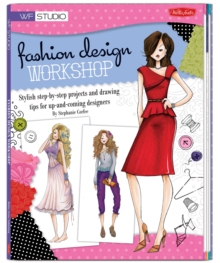 Fashion Design Workshop : Stylish Step-by-Step Projects and Drawing Tips for Up-and-Coming Designers, Paperback Book Fashion Design Workshop : Stylish Step-by-Step Projects and Drawing Tips for Up-and-Coming Designers, Paperback Book