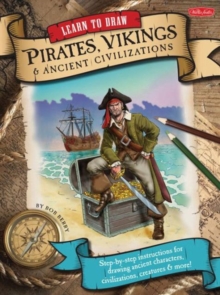 Learn to Draw Pirates, Vikings & Ancient Civilizations : Step-By-Step Instructions for Drawing Ancient Characters, Civilizations, Creatures, and More!, Paperback Book Learn to Draw Pirates, Vikings & Ancient Civilizations : Step-By-Step Instructions for Drawing Ancient Characters, Civilizations, Creatures, and More!, Paperback Book