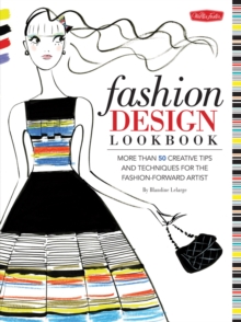 Fashion Design Lookbook : More than 50 creative tips and techniques for the fashion-forward artist, Paperback / softback Book Fashion Design Lookbook : More than 50 creative tips and techniques for the fashion-forward artist, Paperback / softback Book