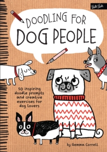 Doodling for Dog People : 50 Inspiring Doodle Prompts and Creative Exercises for Dog Lovers