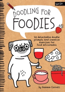 Doodling for Foodies : 50 Delectable Doodle Prompts and Creative Exercises for Food Aficionados, Paperback Book Doodling for Foodies : 50 Delectable Doodle Prompts and Creative Exercises for Food Aficionados, Paperback Book