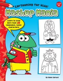 Mashup Mania (Cartooning for Kids) : Learn to Draw 20 Laughable, Loony Characters!, Paperback / softback Book Mashup Mania (Cartooning for Kids) : Learn to Draw 20 Laughable, Loony Characters!, Paperback / softback Book