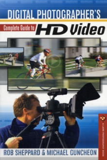 Digital Photographer's Complete Guide to HD Video, Paperback / softback Book Digital Photographer's Complete Guide to HD Video, Paperback / softback Book