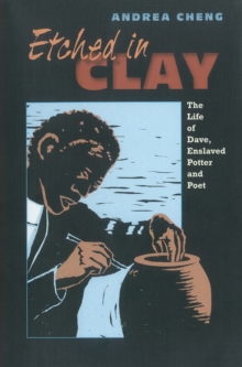 Etched In Clay : The Life of Dave, Enslaved Potter and Poet, Hardback Book Etched In Clay : The Life of Dave, Enslaved Potter and Poet, Hardback Book