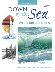 Down by the Sea with Brush and Pen : Draw and Paint Beautiful Coastal Scenes, Hardback Book Down by the Sea with Brush and Pen : Draw and Paint Beautiful Coastal Scenes, Hardback Book