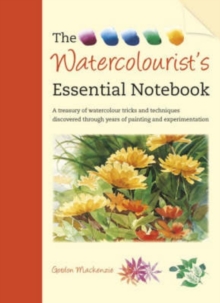 The Watercolourist's Essential Notebook : A Treasury of Watercolour Tricks and Techniques Discovered Through Years of Painting and Experimentation, Paperback Book The Watercolourist's Essential Notebook : A Treasury of Watercolour Tricks and Techniques Discovered Through Years of Painting and Experimentation, Paperback Book