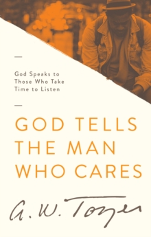 God Tells the Man Who Cares : God Speaks to Those Who Take Time to Listen