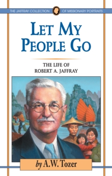 Let My People Go : The Life of Robert A. Jaffray