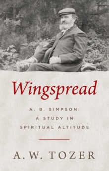 Wingspread : A. B. Simpson: A Study in Spiritual Altitude