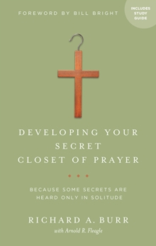 Developing Your Secret Closet of Prayer with Study Guide : Because Some Secrets Are Heard Only in Solitude