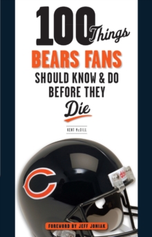 100 Things Bears Fans Should Know & Do Before They Die, Paperback / softback Book 100 Things Bears Fans Should Know & Do Before They Die, Paperback / softback Book