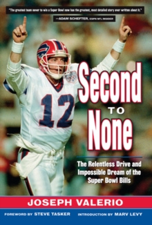 Second to None : The Relentless Drive and the Impossible Dream of the Super Bowl Bills, Hardback Book Second to None : The Relentless Drive and the Impossible Dream of the Super Bowl Bills, Hardback Book