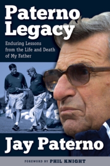 Paterno Legacy : Enduring Lessons from the Life and Death of My Father, Hardback Book Paterno Legacy : Enduring Lessons from the Life and Death of My Father, Hardback Book