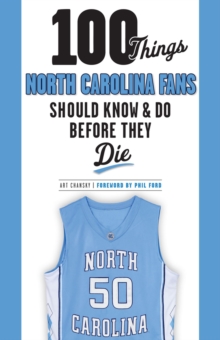 100 Things North Carolina Fans Should Know & Do Before They Die, Paperback / softback Book 100 Things North Carolina Fans Should Know & Do Before They Die, Paperback / softback Book