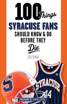 100 Things Syracuse Fans Should Know & Do Before They Die, Paperback / softback Book 100 Things Syracuse Fans Should Know & Do Before They Die, Paperback / softback Book