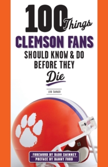 100 Things Clemson Fans Should Know & Do Before They Die, Paperback / softback Book 100 Things Clemson Fans Should Know & Do Before They Die, Paperback / softback Book