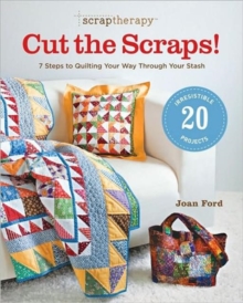 ScrapTherapy Cut the Scraps!: 7 Steps to Quilting Your Way through Your Stash, Paperback / softback Book ScrapTherapy Cut the Scraps!: 7 Steps to Quilting Your Way through Your Stash, Paperback / softback Book