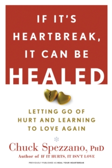 If It's Heartbreak, It Can Be Healed : Letting Go of Hurt and Learning to Love Again