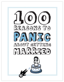 100 Reasons to Panic about Getting Married, Hardback Book 100 Reasons to Panic about Getting Married, Hardback Book