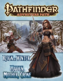 Pathfinder Adventure Path: Reign of Winter Part 3 - Maiden, Mother, Crone, Paperback / softback Book Pathfinder Adventure Path: Reign of Winter Part 3 - Maiden, Mother, Crone, Paperback / softback Book