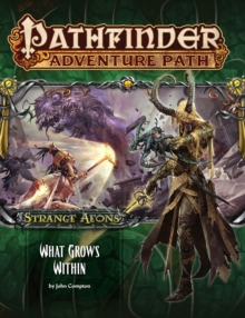 Pathfinder Adventure Path: Strange Aeons Part 5 of 6: What Grows Within, Paperback / softback Book Pathfinder Adventure Path: Strange Aeons Part 5 of 6: What Grows Within, Paperback / softback Book
